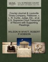 Courier-Journal & Louisville Times Company, Petitioner, v. L. R. Curtis, Judge, Etc., et al. U.S. Supreme Court Transcript of Record with Supporting Pleadings 1270458426 Book Cover