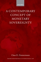 A Contemporary Concept of Monetary Sovereignty (Oxford Monographs in International Law) 0199680744 Book Cover