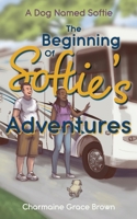 The Beginning of Softie's Adventures (A Dog Named Softie) 1486625347 Book Cover