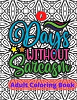 Zero Days Without Sarcasm Adult Sarcasm Coloring Book: Sarcastic and Snarky Quote Coloring Book for Adults B0CW6F3G8R Book Cover