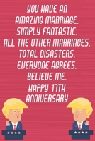 You Have An Amazing Marriage Simply Fantastic All The Other Marriages Total Disasters Everyone Agrees Believe Me Happy 17th Anniversary: Funny Donald Trump Anniversary Card / Journal / Notebook Gag Gi 1704072379 Book Cover
