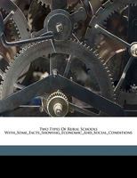 Two Types of Rural Schools: With Some Facts Showing Economic and Social Conditions 0548758182 Book Cover