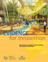 Evidence for Innovation: Transforming Children's Health Through the Built Environment 0981635105 Book Cover