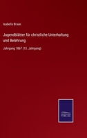 Jugendblätter für christliche Unterhaltung und Belehrung: Jahrgang 1867 (13. Jahrgang) 3752519282 Book Cover