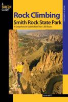Rock Climbing Smith Rock State Park, 2nd: A Comprehensive Guide to More Than 1,700 Routes (Regional Rock Climbing Series) 0762741244 Book Cover
