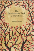 The Persimmon Trail and Other Stories 1634059565 Book Cover