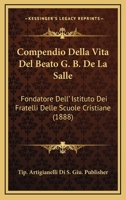 Compendio Della Vita Del Beato G. B. De La Salle: Fondatore Dell' Istituto Dei Fratelli Delle Scuole Cristiane (1888) 1160834911 Book Cover