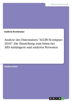 Analyse des Datensatzes ALLBUScompact 2016. Die Einstellung zum Islam bei AfD-Anhängern und anderen Personen 3346453790 Book Cover