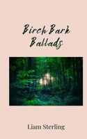 Birch Bark Ballads 1805674749 Book Cover