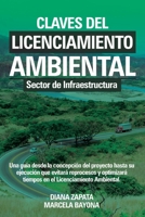 Claves del Licenciamiento Ambiental - Sector de Infraestructura: Una guía desde la concepción de un proyecto hasta su ejecución que evitará reprocesos ... Licenciamiento Ambiental. 1540461181 Book Cover