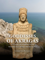 Goddesses of Akragas: A Study of Terracotta Votive Figurines from Sicily 9088909008 Book Cover