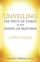 Unveiling the Deity of Christ in the Gospel of Matthew 1498496768 Book Cover