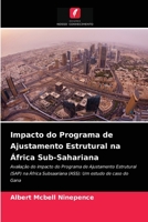 Impacto do Programa de Ajustamento Estrutural na África Sub-Sahariana: Avaliação do impacto do Programa de Ajustamento Estrutural (SAP) na África ... estudo de caso do Gana 6204070746 Book Cover