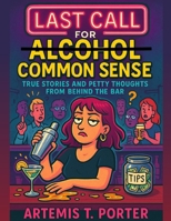 LAST CALL FOR COMMON SENSE: True Stories and Petty Thoughts From Behind the Bar B0FGGH88XQ Book Cover
