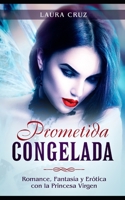 Prometida Congelada: Romance, Fantasía y Erótica con la Princesa Virgen (Spanish Edition) B0875Z5WWK Book Cover