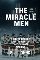 The Miracle Men: College Hockey and the Winter That Changed America (Frozen Line: College Hockey and the Northern Soul) B0G2QLQJ9F Book Cover