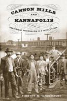 Cannon Mills and Kannapolis: Persistent Paternalism in a Textile Town 1621909727 Book Cover