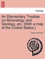 An Elementary Treatise on Mineralogy and Geology, etc. [With a map of the United States.] 1241500711 Book Cover