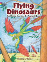 Flying Dinosaurs Coloring Book: Feathered Reptiles and Ancient Birds 048681193X Book Cover