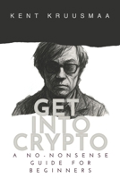 Get Into Crypto: A No-Nonsense Guide For Beginners B0FGKF3WVD Book Cover