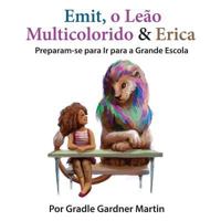 Emit, o Leão Multicolorido & Erica Preparam-se para Ir para a Grande Escola (Emit the Multicoloured Lion and Erica Get Ready) 1983441007 Book Cover