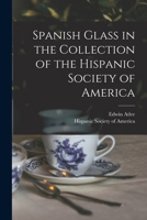 Spanish Glass in the Collection of the Hispanic Society of America B0BN8Z9DCJ Book Cover