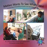 Matteo Wants To See What's Next: A True Story Promoting Inclusion and Self-Determination 1944764658 Book Cover