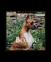 The Boxer: Family Favorite (170 color photographs) Winner--DWAA Award--Best Single Breed Book of 2000 1582451273 Book Cover