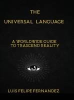 The Universal Language: A Worldwide Guide to Trascend Reality 1105462420 Book Cover