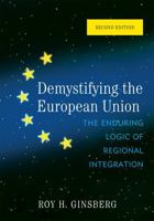 Demystifying the European Union: The Enduring Logic of Regional Integration 0742566927 Book Cover