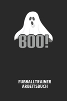BOO! - Fu�balltrainer Arbeitsbuch: Dokumentiere deine Spielerleistungen f�r die stetige Verbesserungen deines gesamten Teams! B084DG22S9 Book Cover