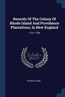 Records of the Colony of Rhode Island and Providence Plantations, in New England: 1757-1769 1377221946 Book Cover