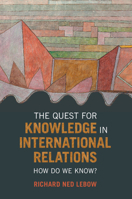 The Quest for Knowledge in International Relations: How Do We Know? 1009102915 Book Cover