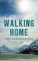 Walking Home: A Traveler in the Alaskan Wilderness, a Journey into the Human Heart 1596916737 Book Cover