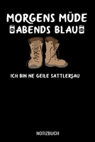 Morgens m�de abends blau ich bin ne geile Sattlersau: A5 Monatsplaner 120 Seiten mit Spalten f�r Monatsziele, Termine, Veranstaltungen, Notizen und Wochen�bersicht. Ideal f�r Sattler 1710240717 Book Cover