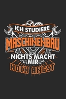 Ich Studiere Maschinenbau Nichts Macht Mir Noch Angst: Maschinenbau & Maschinenbauer Notizbuch 6'x9' Kalender Geschenk f�r Ingenieure & Technik 1654871184 Book Cover