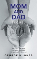Mom and Dad Sequel: My Political and Social Opinions, Including My Journal B0H1S1Z7YF Book Cover
