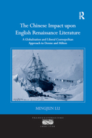 The Chinese Impact upon English Renaissance Literature: A Globalization and Liberal Cosmopolitan Approach to Donne and Milton 036788108X Book Cover