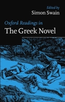 Oxford Readings in the Greek Novel (Oxford Readings in Classical Studies) 0198721889 Book Cover