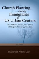 Church Planting among Immigrants in US Urban Centers (Second Edition): The "Where", "Why", And "How" of Diaspora 1530498686 Book Cover