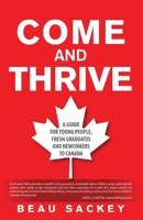 Come and Thrive: A guide for young people, fresh graduates and newcomers to Canada 1922355755 Book Cover