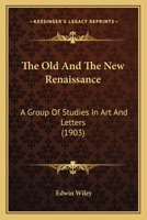 The Old and the New Renaissance: A Group of Studies in Art and Letters (Classic Reprint) 116560311X Book Cover