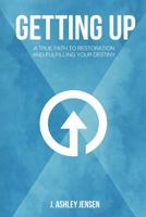 Getting Up: A True Path to Restoration and Fulfilling Your Destiny 0615502156 Book Cover