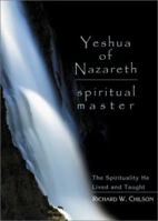 Yeshua of Nazareth: Spiritual Master : The Spirituality He Lived and Taught 1893732274 Book Cover