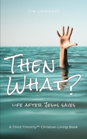 Then What?: Life After Jesus Saves 1080240136 Book Cover