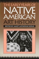The Early Years of Native American Art History: The Politics of Scholarship and Collecting (A Mclellan Book) 0774804335 Book Cover