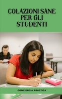 Colazioni sane per gli studenti: Una guida passo passo per preparare la tua colazione B0BKCQ35ZR Book Cover