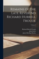 Remains of the Late Reverend Richard Hurrell Froude; Volume 3 1017649138 Book Cover
