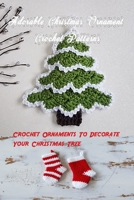 Adorable Christmas Ornament Crochet Patterns: Crochet Ornaments To Decorate Your Christmas Tree: Christmas Ornament Crochet B08NF1LX47 Book Cover