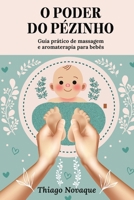 O PODER DO PÉZINHO: Guia prático de massagem e aromaterapia para bebês (Portuguese Edition) B0FCSCKPQ7 Book Cover